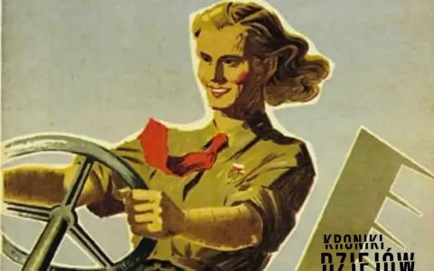 Uśmiechnięta kobieta za kierownicą, symbol postępu i siły. W tle fragment napisu "KRONIKI DZIEJÓW", nawiązujący do historycznych polskich plakatów propagandowych.